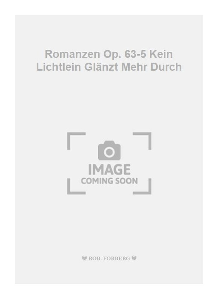 Romanzen Op. 63-5 Kein Lichtlein Glänzt Mehr Durch